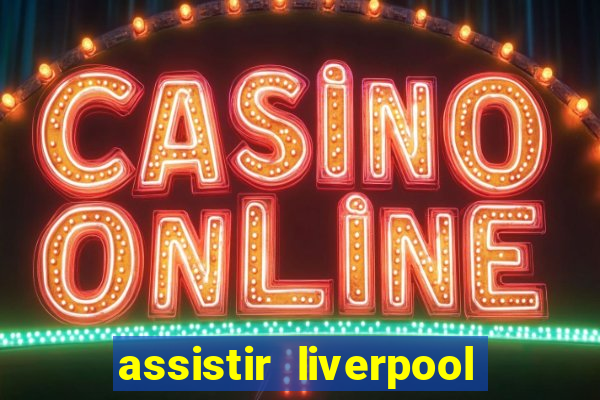 assistir liverpool x monterrey ao vivo futemax
